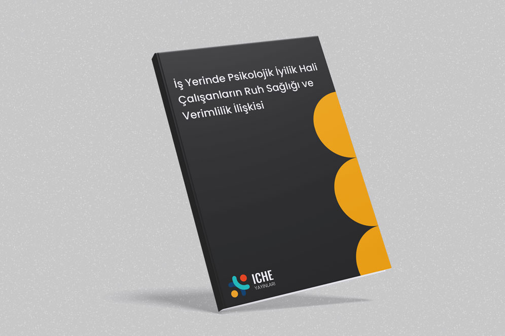 İş Yerinde Psikolojik İyilik Hali Çalışanların Ruh Sağlığı ve Verimlilik İlişkisi